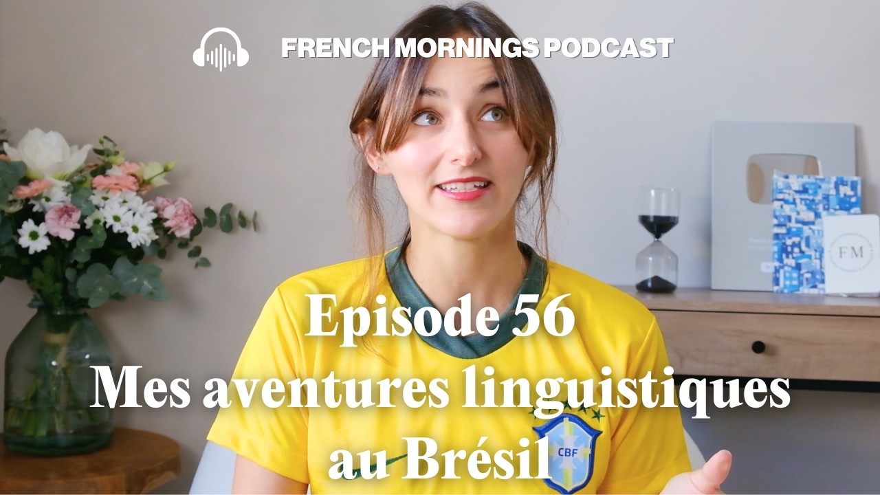 Ep 56 - Mes aventures linguistiques au Brésil 🇧🇷 🇫🇷 - Podcast français intermédiaire