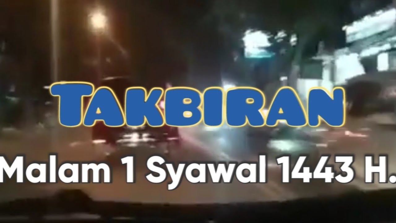 Takbiran Malam 1 Syawal 1443 H.