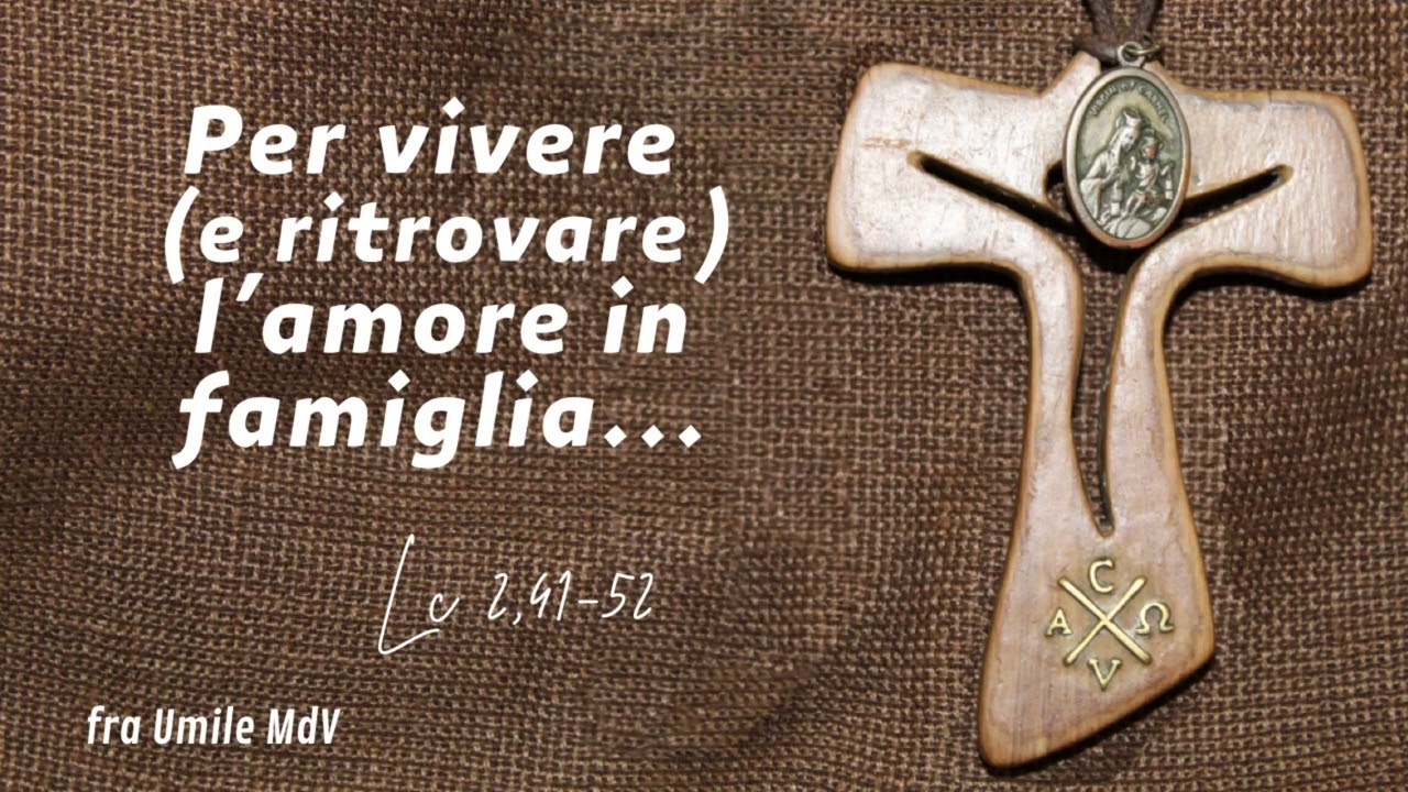 Ciò che salva la famiglia (Lc 2,41-52), di fra Umile mdv