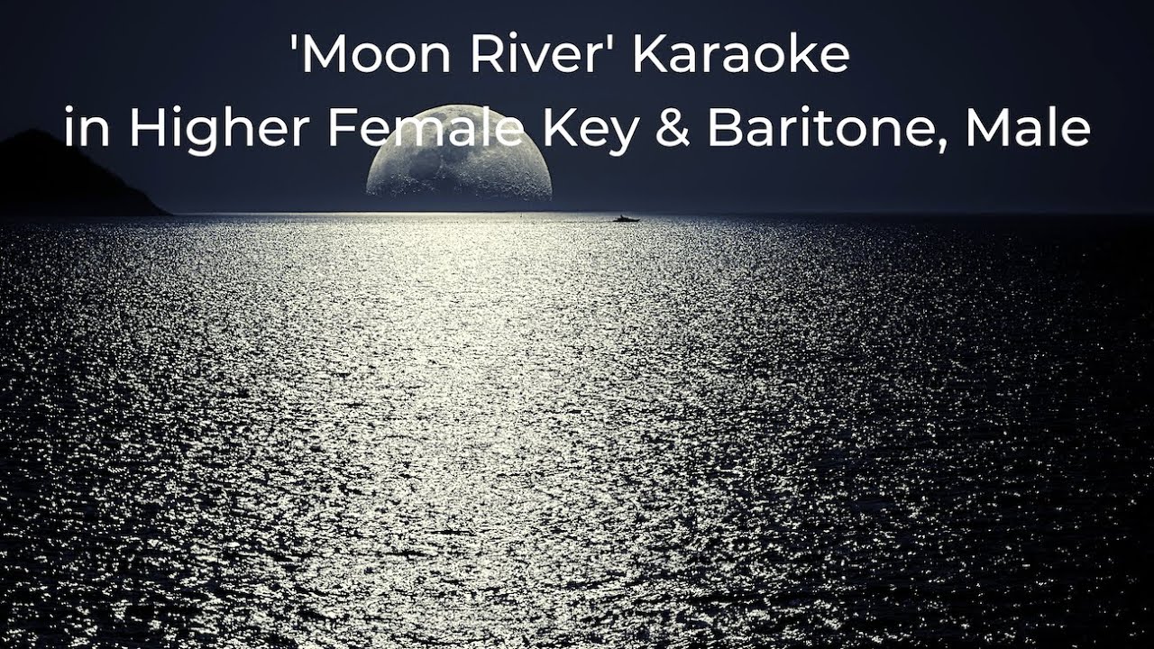 Moon River Karaoke in Higher Female Key and Baritone, Male