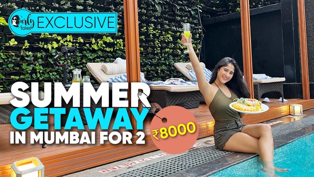 Summer Getaway In Mumbai For 2 ₹8000 Inclusive: Breakfast, Lunch & Taxes | Curly Tales Exclusive