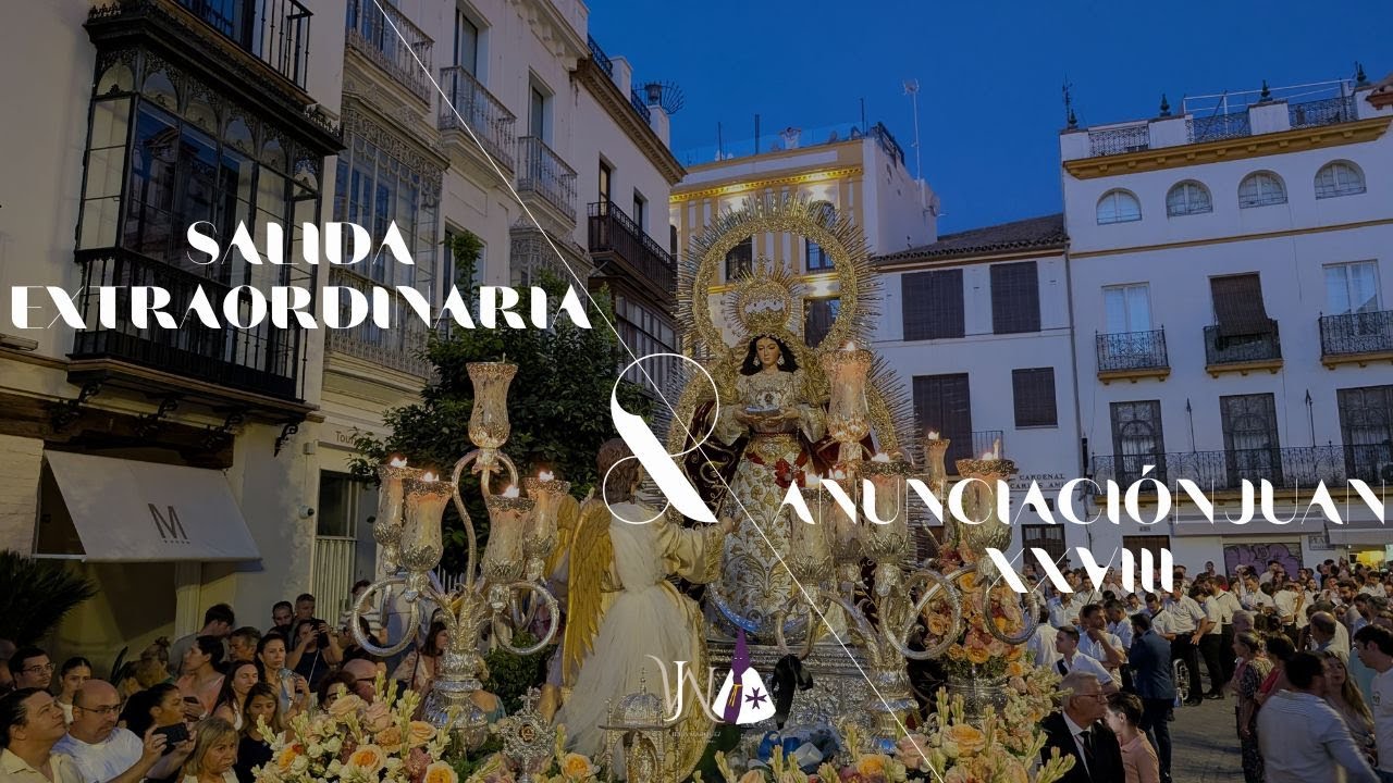 Salida extraordinaria Anunciación de Juan XVIII | Glorias Sevilla 2025