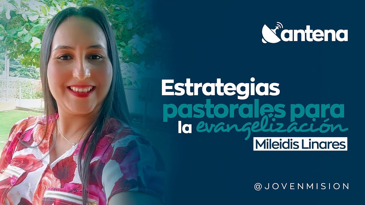 Estrategias pastorales para la evangelización | Mileidis Linares #Antena