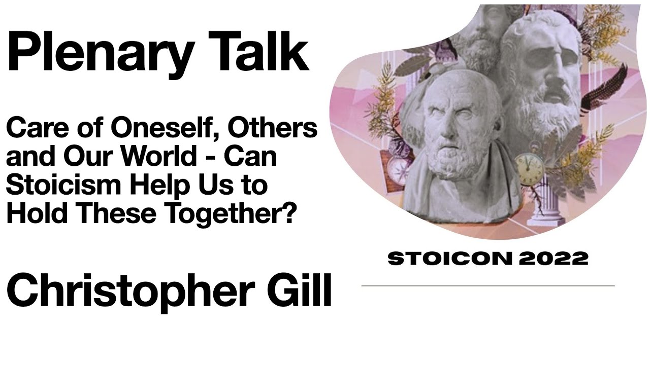 Stoicon 2022 | Christopher Gill | Keynote Address With Q&A | Care of Oneself, Others, and Our World