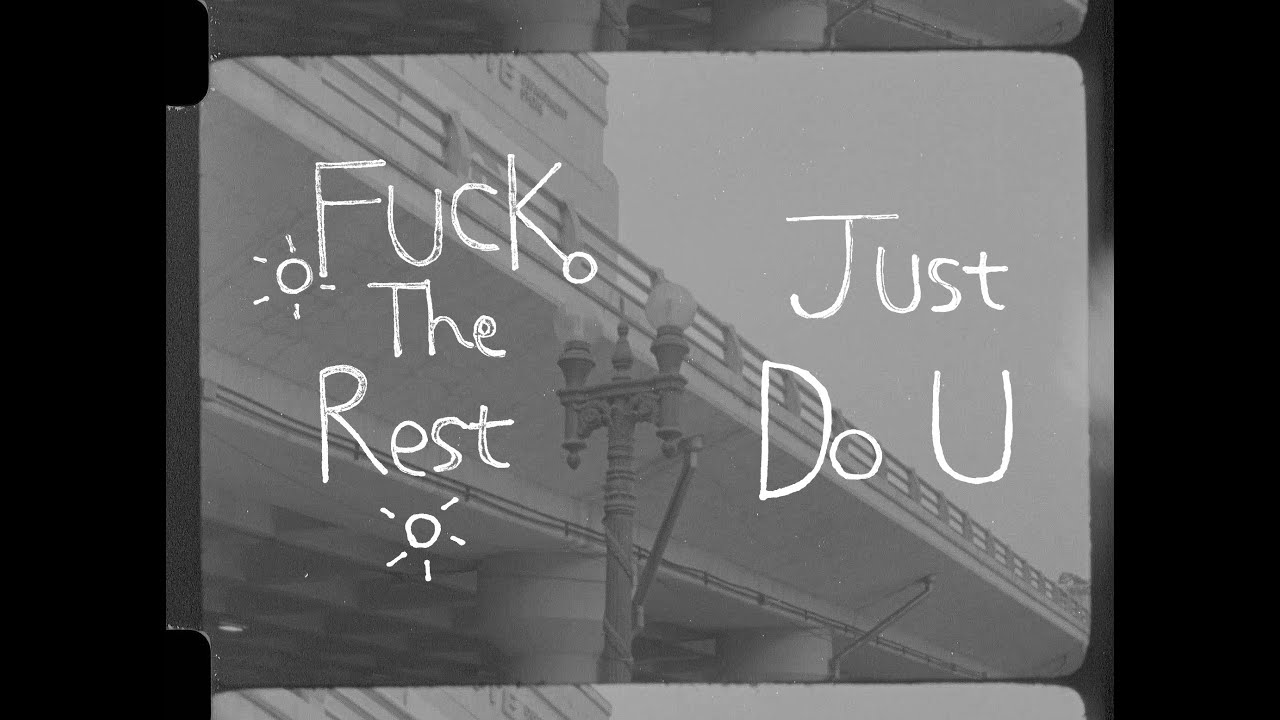 FUCK THE REST, JUST DO YOU