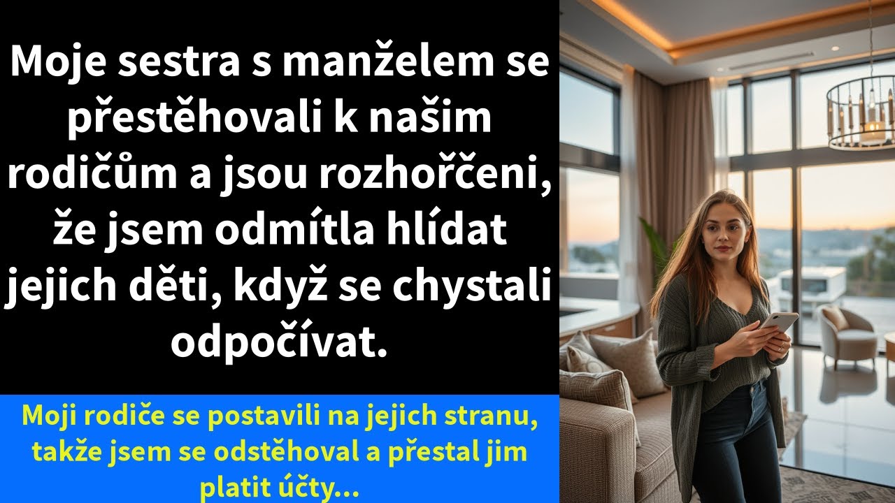 Moje sestra s manželem se přestěhovali k našim rodičům a jsou rozhořčeni, že jsem odmítla hlídat
