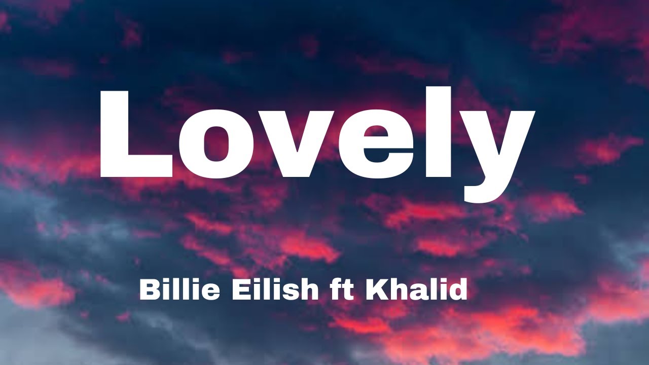 Billie Eilish - Lovely ( Lyrics ) ft. Khalid