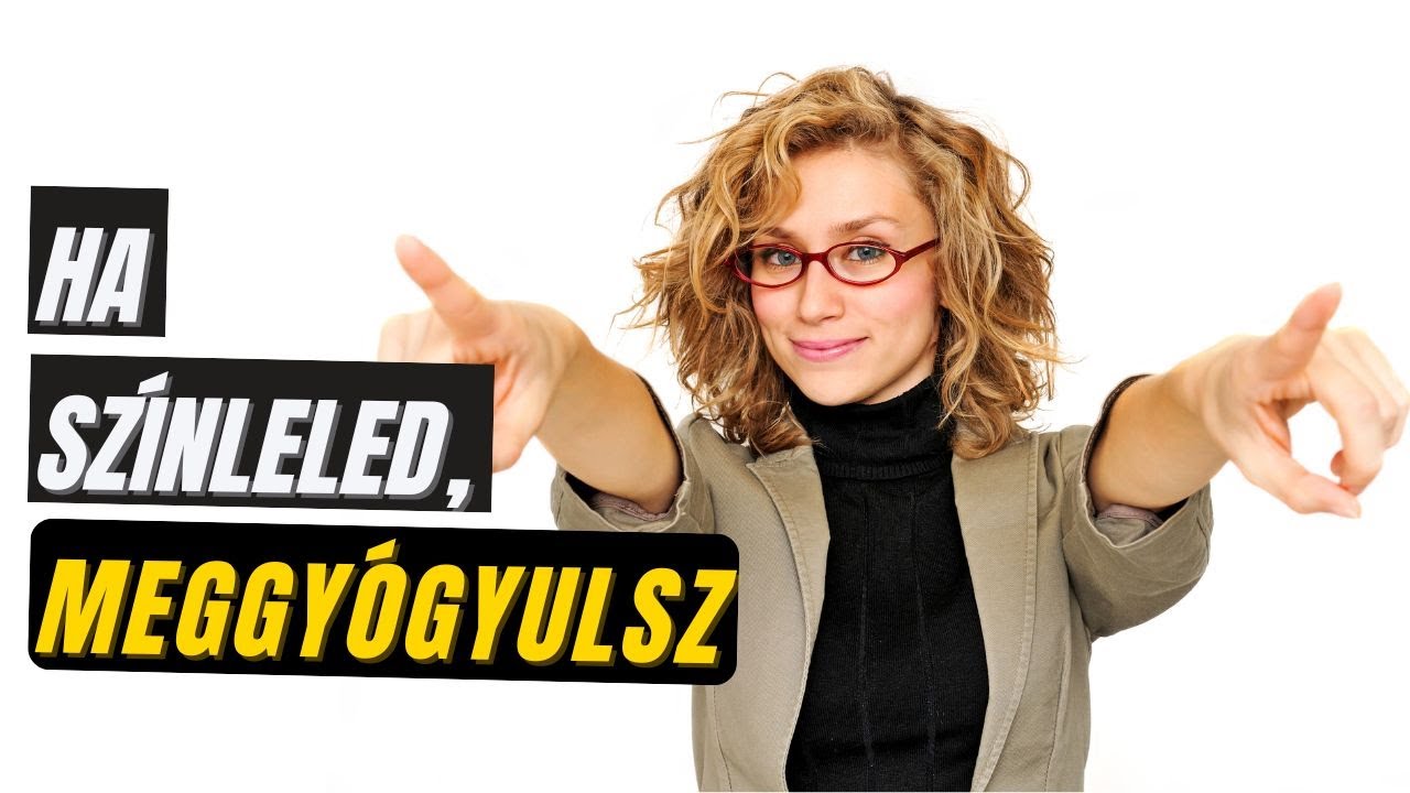 Ha színleled, meggyógyulsz