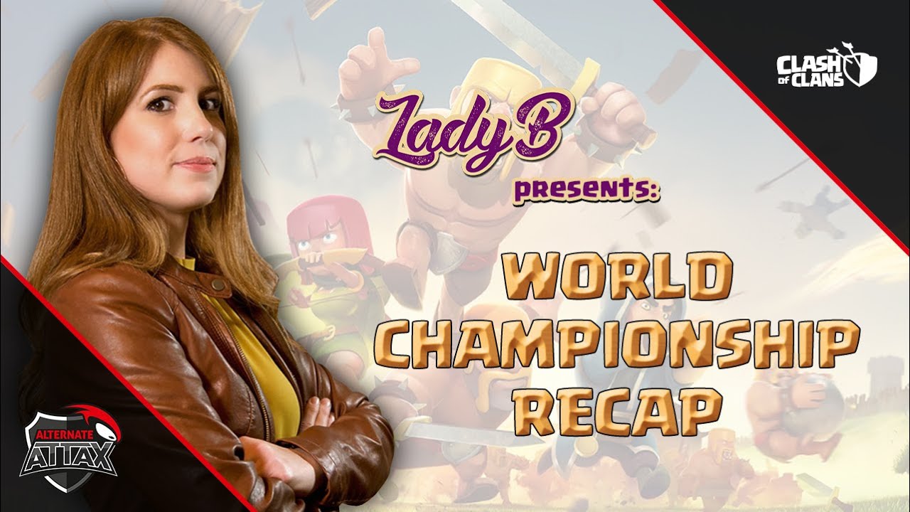 Recap of Clash Worlds - Presented by LadyB - Clash of Clans