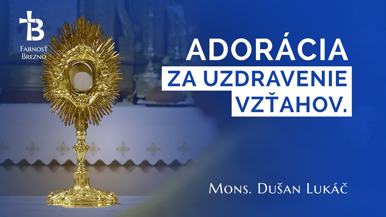 Adorácia za uzdravenie vzťahov. │ o. Dušan Lukáč