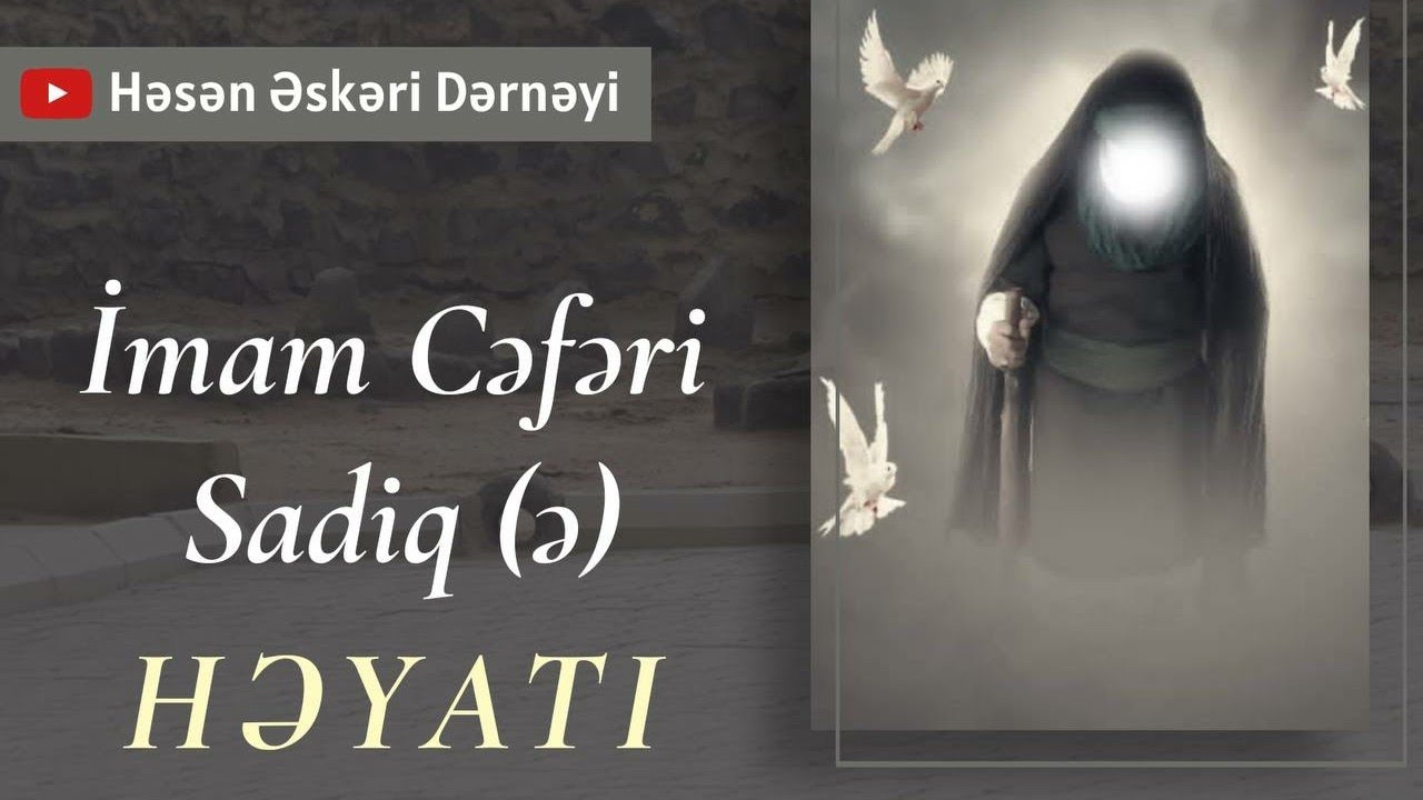 İmam Cəfəri Sadiq (ə) həyatı. Imam Ceferi Sadiq (a) heyati. (Həsən Əskəri Dərnəyi)