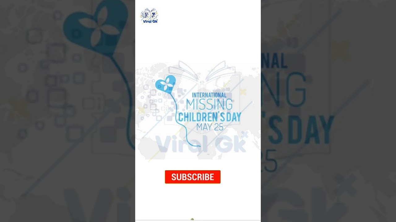 International Missing Children’s Day 2022 |VIRAL GK Study channel | Shahbaaz khan |Current Affairs