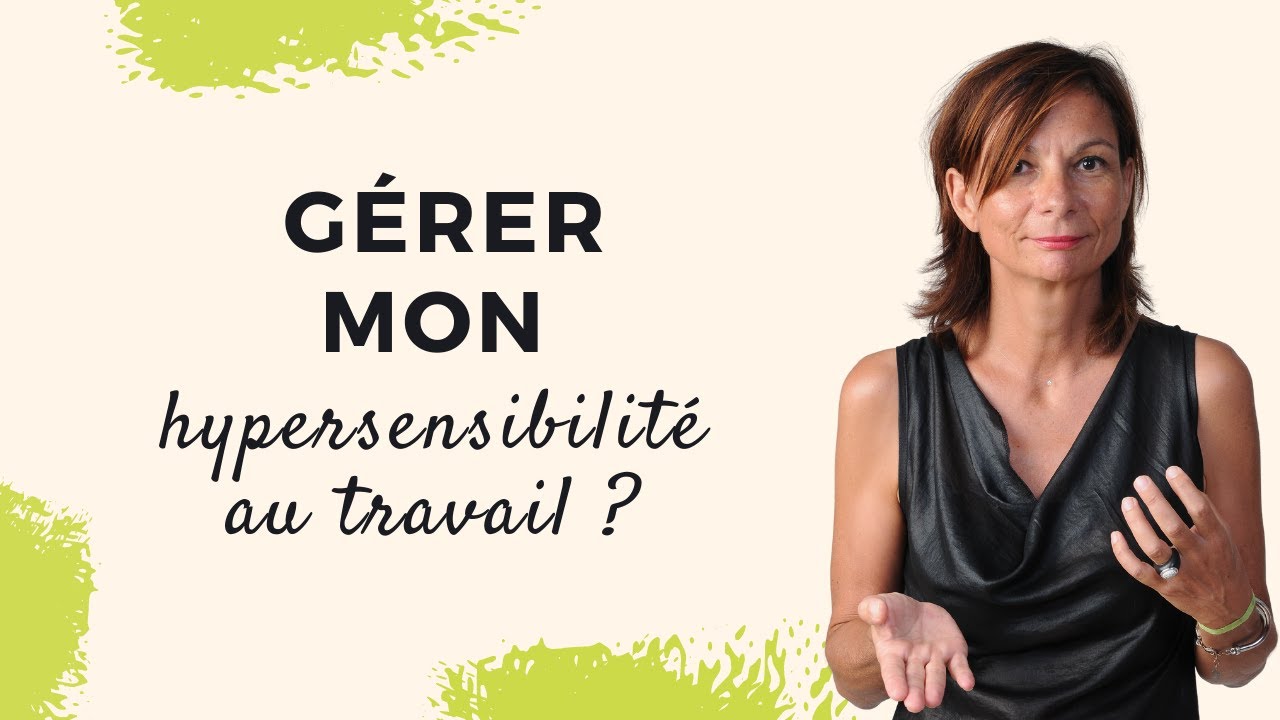 Je suis hypersensible  I Bien vivre son hypersensibilité au travail