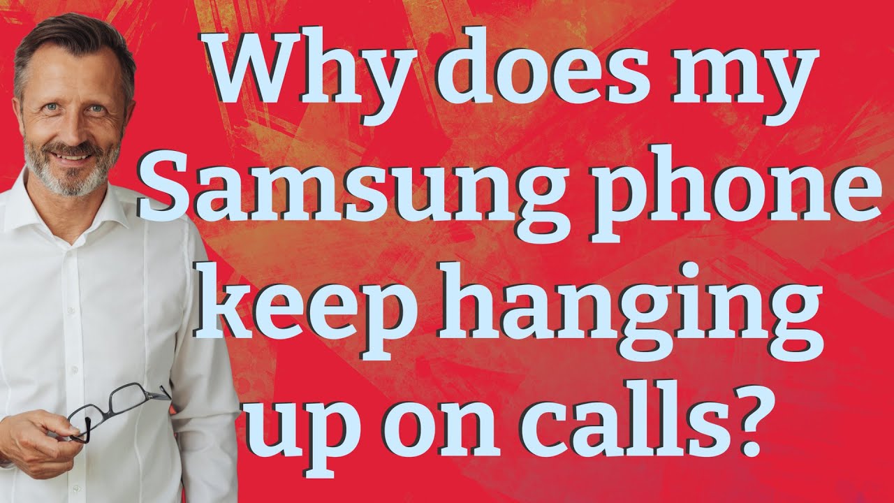 Why does my Samsung phone keep hanging up on calls?
