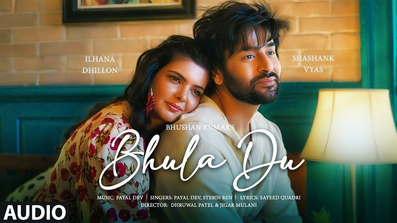 BHULA DU: Payal Dev, Stebin Ben | Ihana Dhillon, Shashank Vyas | Sayeed Quadri | Bhushan Kumar