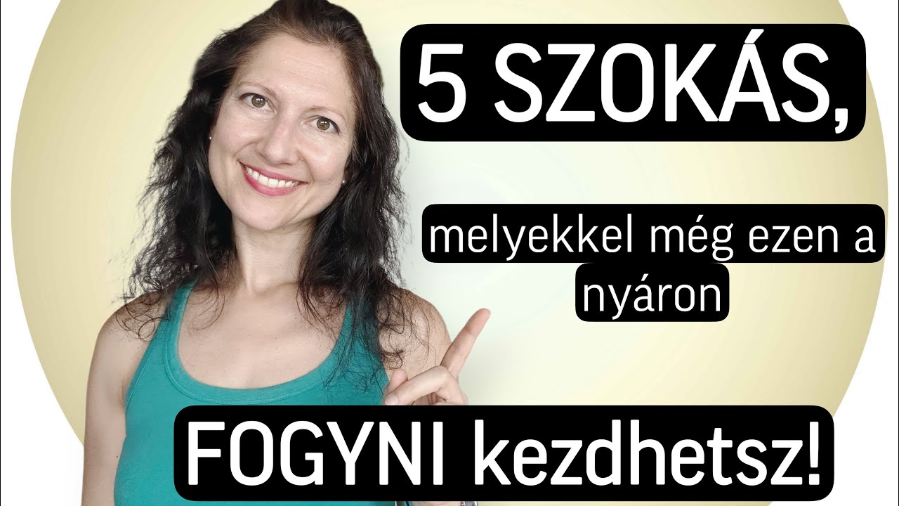 FOGYNI  akarsz? Ezt az 5 szokást MINDEN napra be kell vezetned!