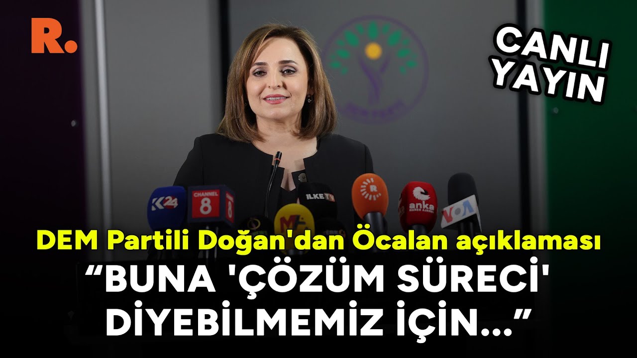 DEM Partili Doğan'dan Öcalan açıklaması: Buna 'çözüm süreci' diyebilmemiz için.. #CANLI