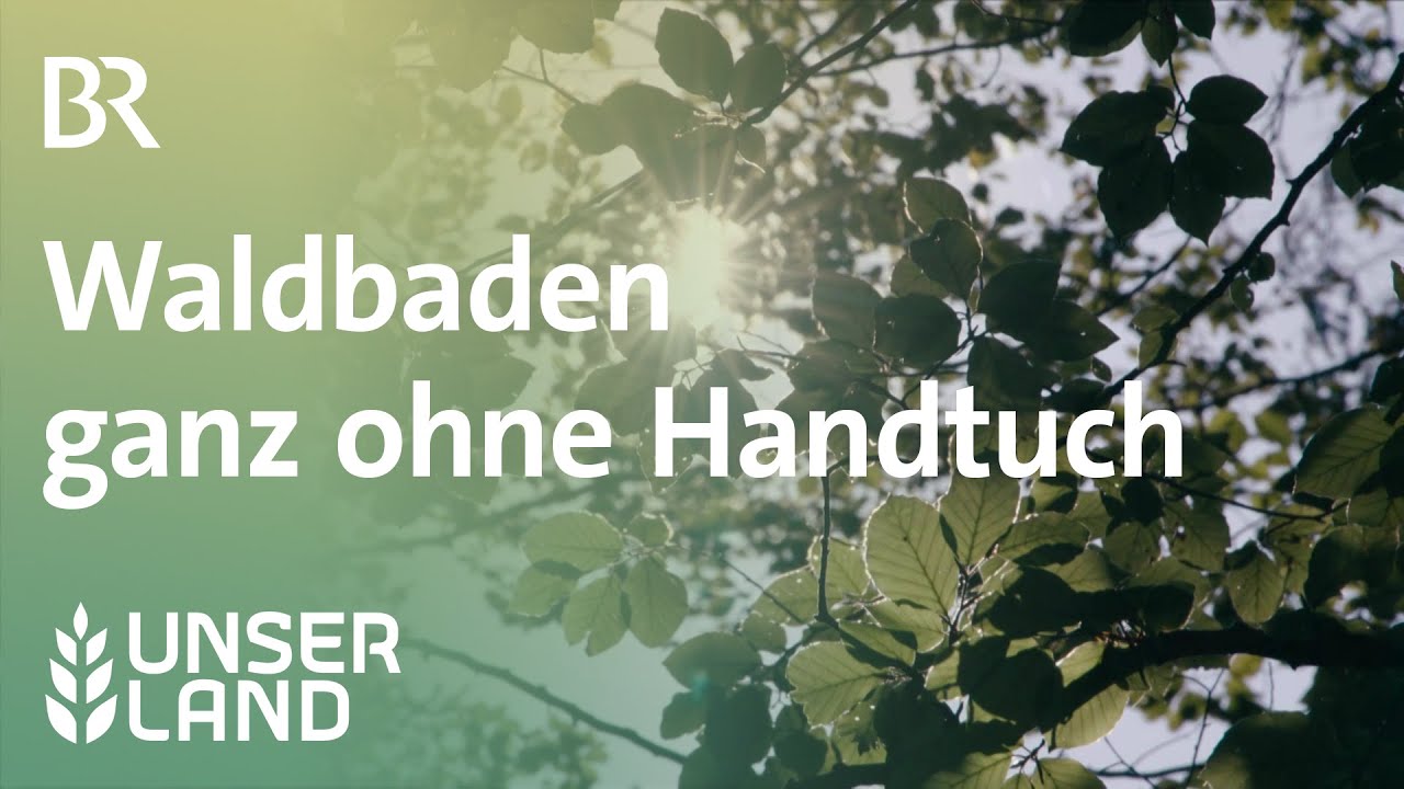 Waldbaden ganz ohne Handtuch | Unser Land | BR Fernsehen