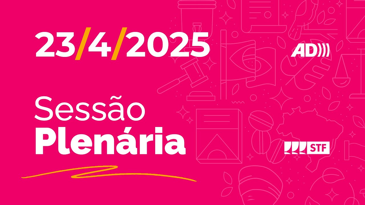 Sess&atilde;o Plen&aacute;ria (AD) - Quebra de sigilo de buscas na internet - 23/4/2025 (tarde)
