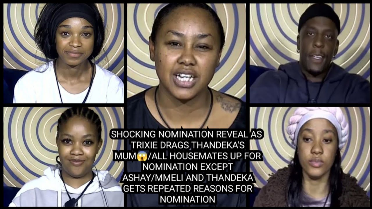 SHOCKING NOMINATION REVEAL AS TRIXIE DRAGS THANDEKA'S MUM/ALL HMS UP FOR NOMINATION EXCEPT ASHAY