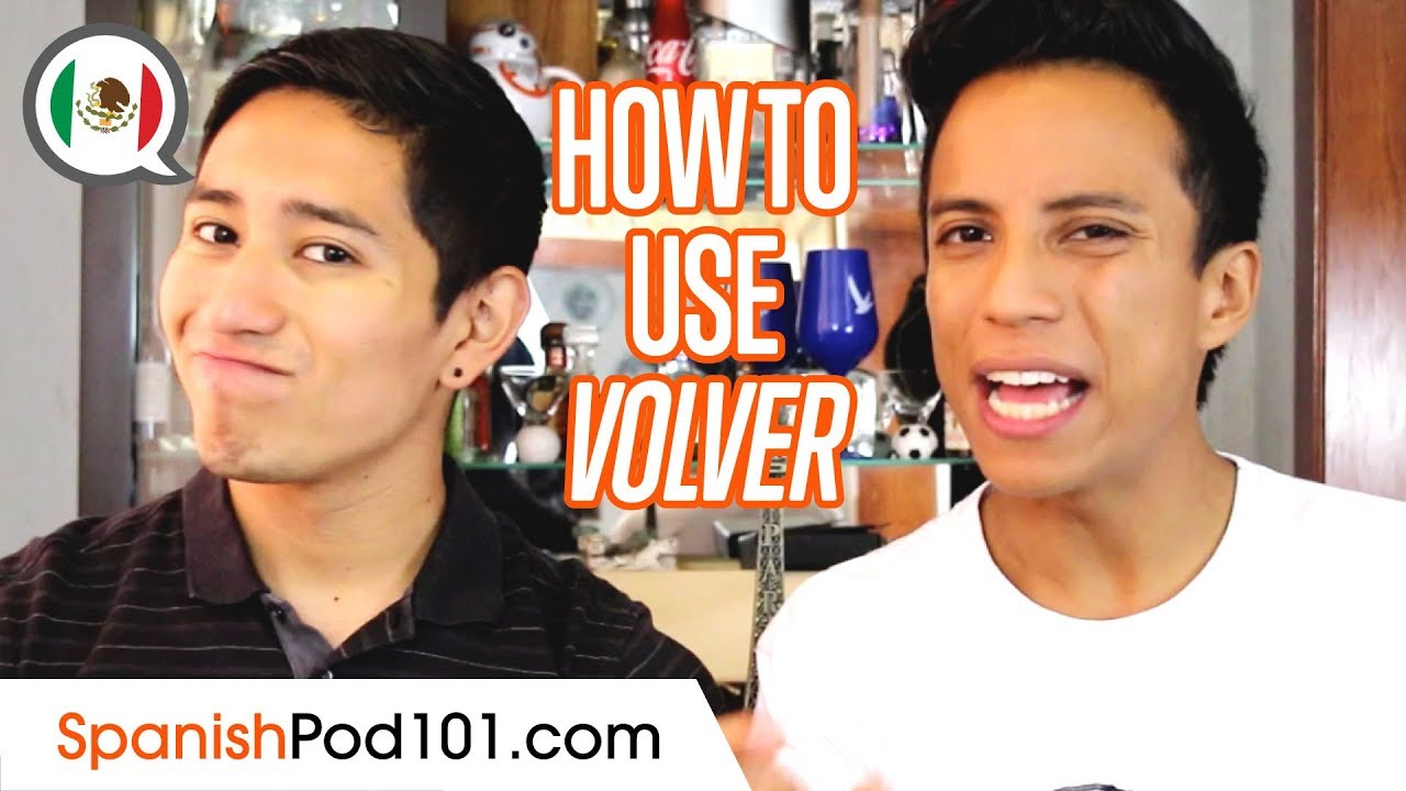 How to Use the Verb VOLVER - Basic Mexican Spanish Grammar