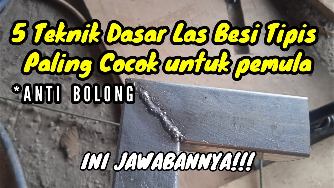 Cara Las Besi Tipis, 5 teknik Dasar Las Besi Tipis bagi Pemula
