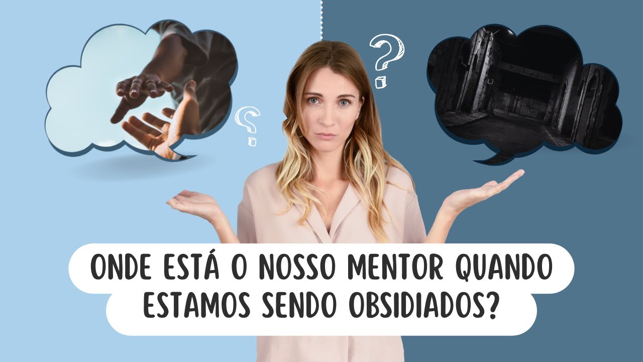 QUANDO TEMOS UM OBSESSOR, NOSSO MENTOR NOS AJUDA?