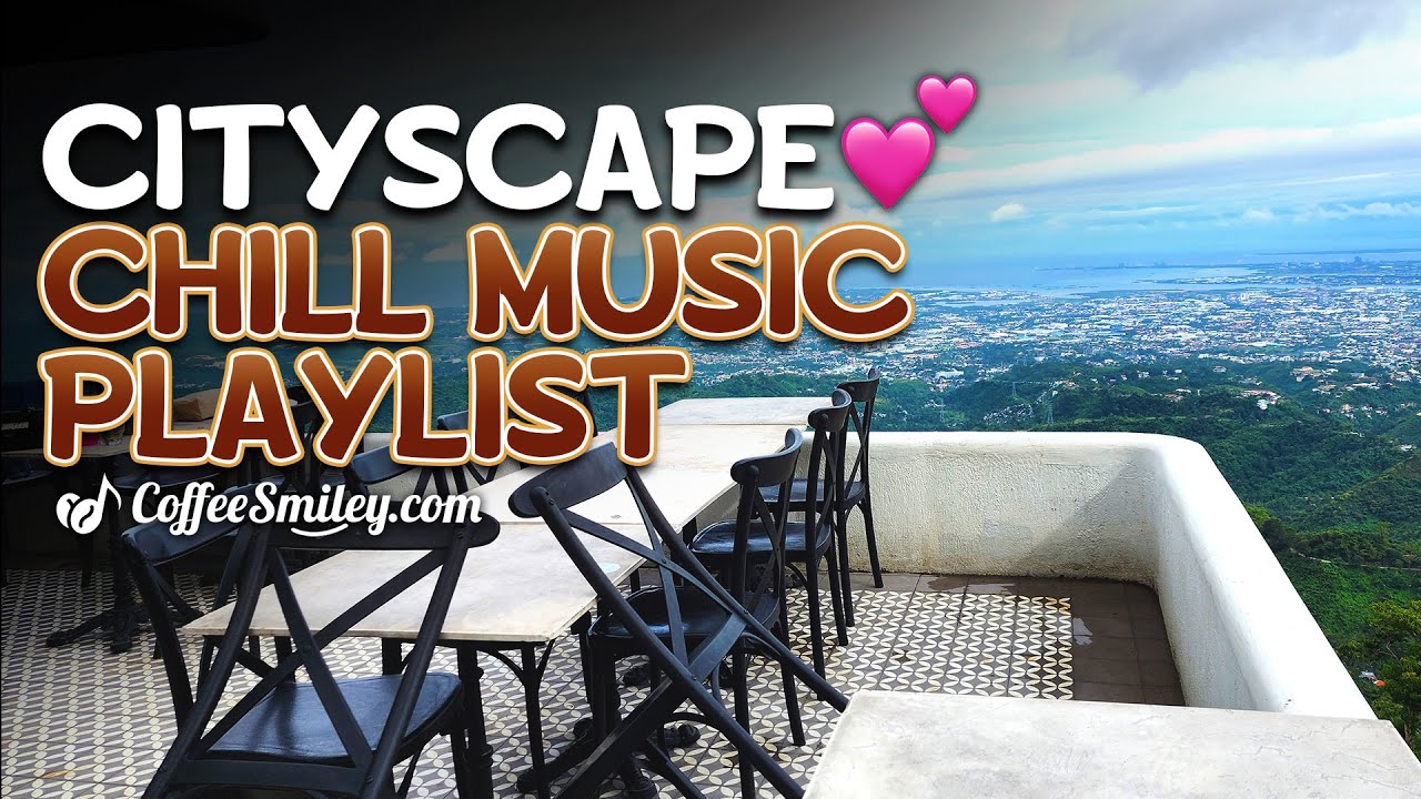 Chill Music Playlist♫ Coffee Chill Songs Cityscape Panoramic View☕