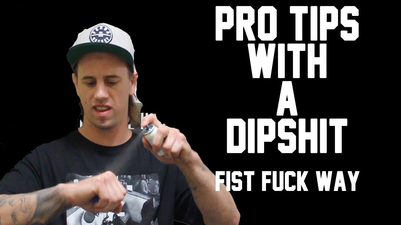 Pro Tips With A DipShit - Fist F*ck Way