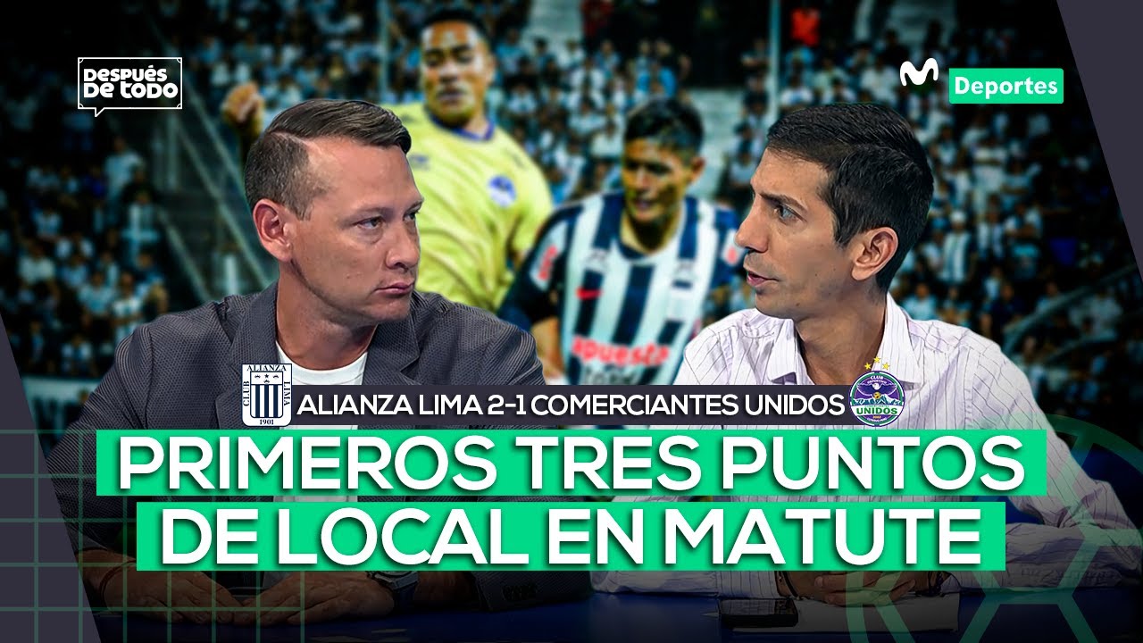 ALIANZA LIMA 2-1 COMERCIANTES UNIDOS: ANÁLISIS DEL TRIUNFO ‘BLANQUIAZUL’ | DESPUÉS DE TODO