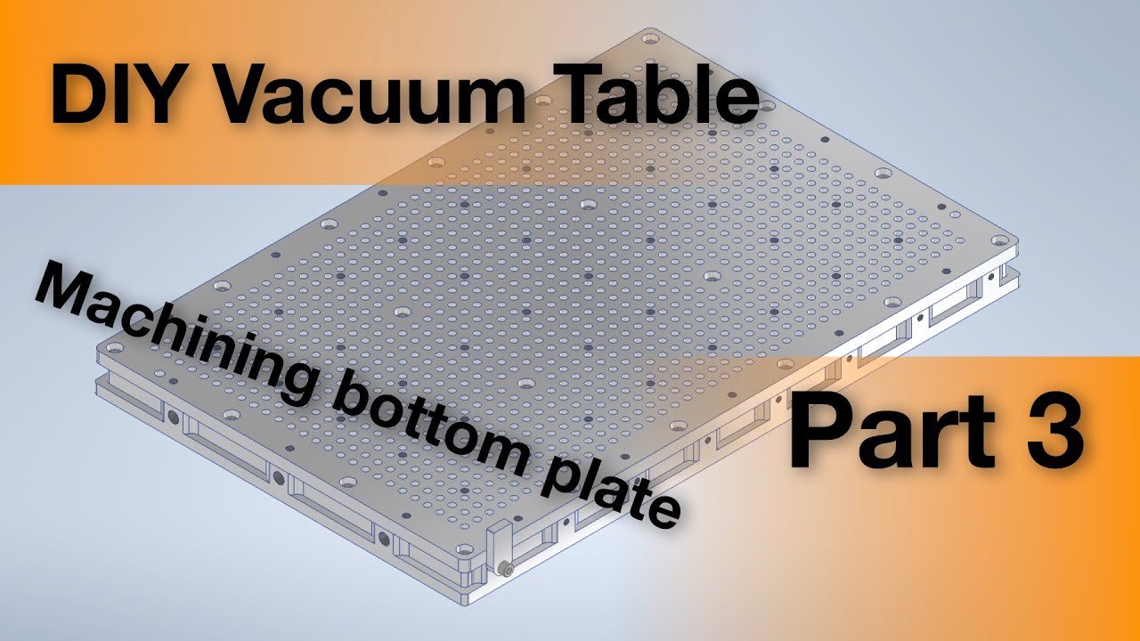 DIY Vacuum Table Part 3: Machining of the Bottom Plate