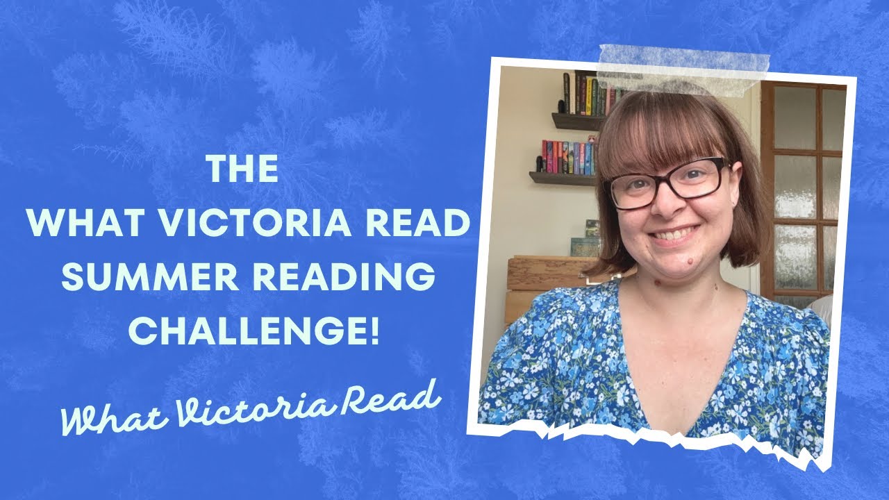 THE WHAT VICTORIA READ SUMMER READING CHALLENGE - What Victoria Read - Booktube