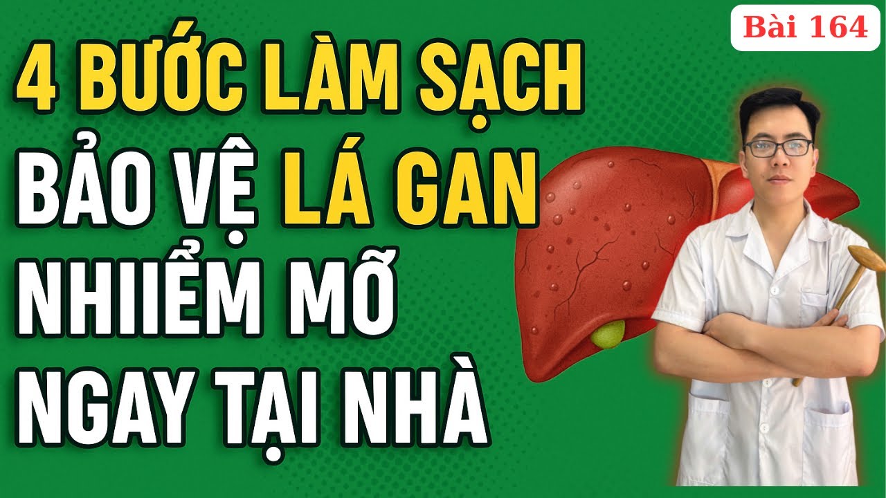 4 Bước Làm Sạch, Bảo Vệ Lá Gan Nhiễm Mỡ Ngay Tại Nhà | Dược Sỹ Nguyễn Quốc Tuấn