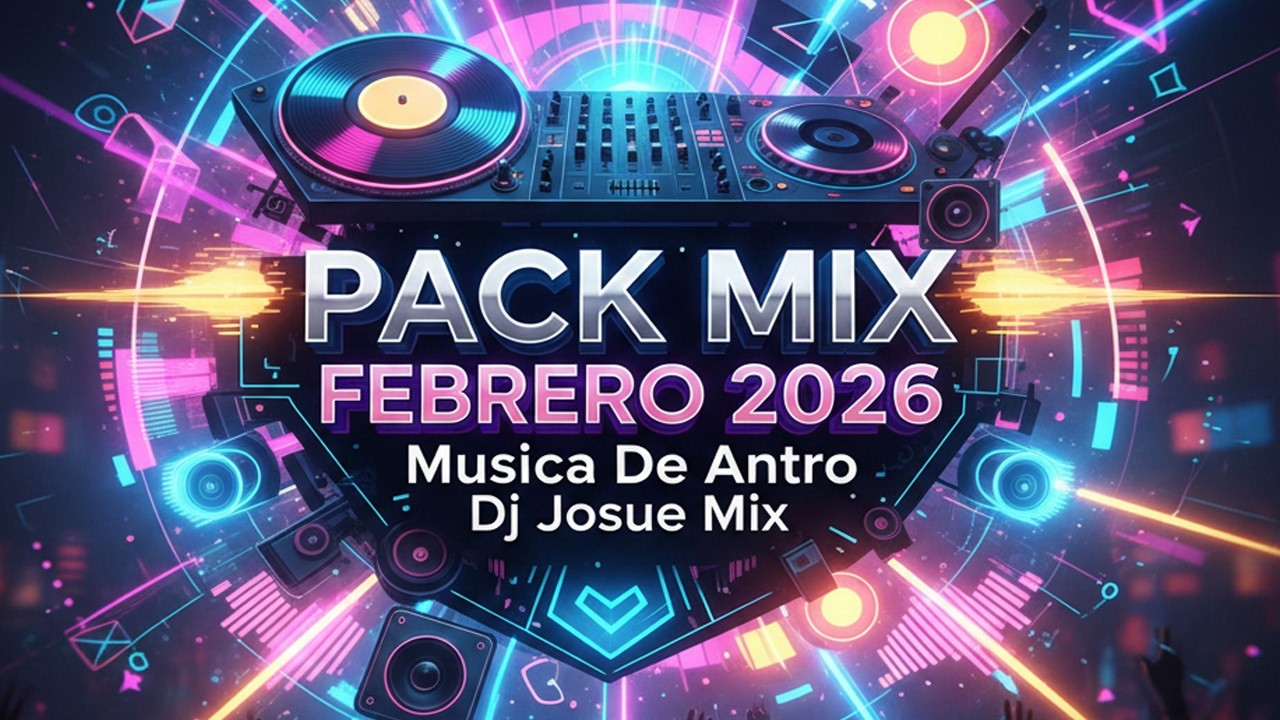 PACK MIX FEBRERO 2026 - Musica de Antro (Dj Josue Mix)