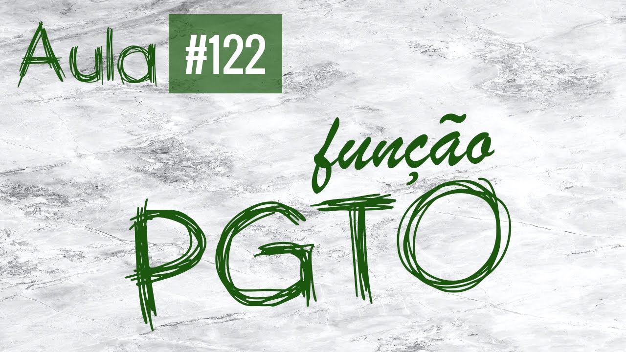 Aula #122 - Fun&ccedil;&atilde;o PGTO