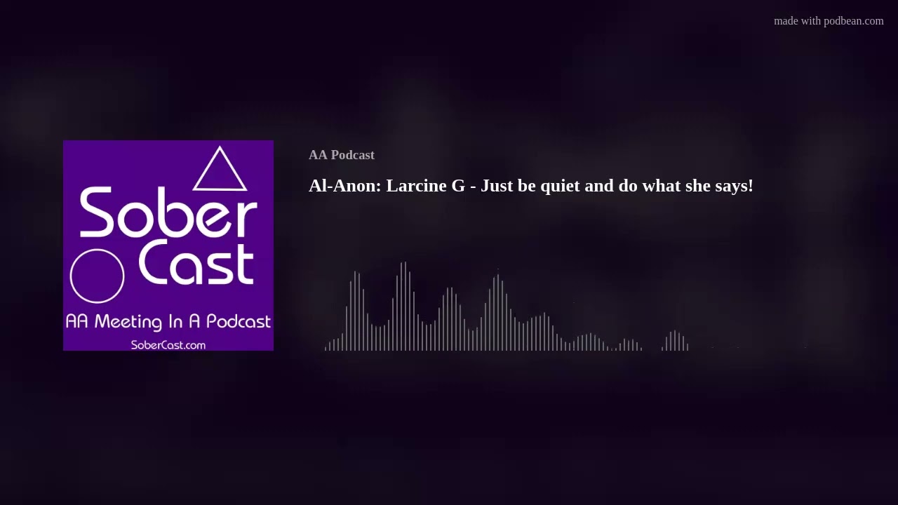 Al-Anon: Larcine G - Just be quiet and do what she says!