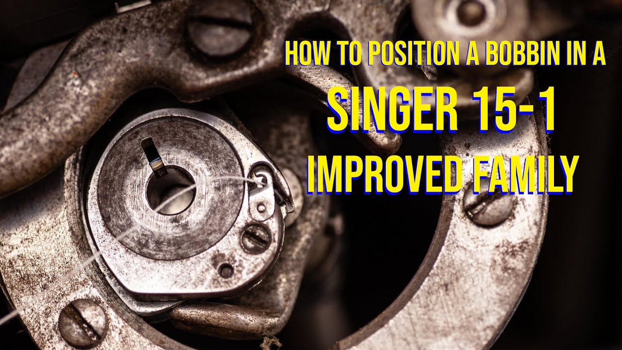 Placing a bobbin in a Singer 15-1 Improved Family IF
