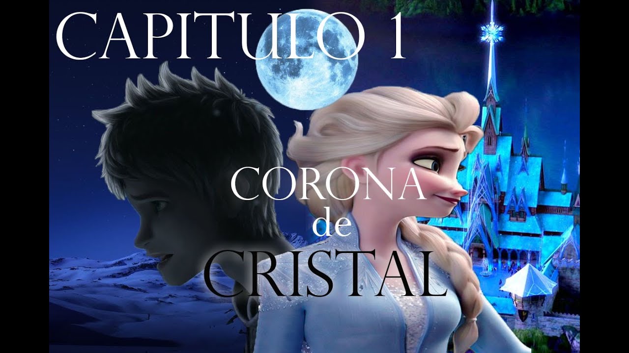 ᴄᴏʀᴏɴᴀ ᴅᴇ ᴄʀɪsᴛᴀʟ | Capitulo 1 | (JELSA)