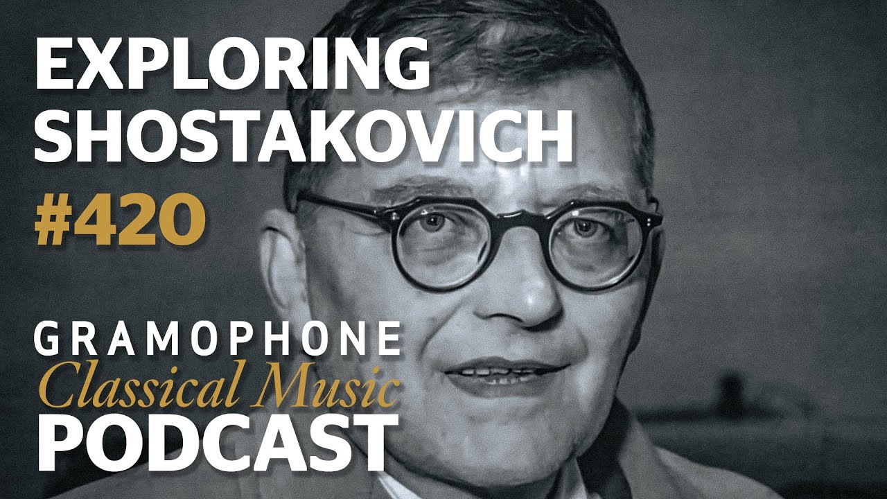 Exploring Shostakovich | Gramophone Classical Music Podcast #420