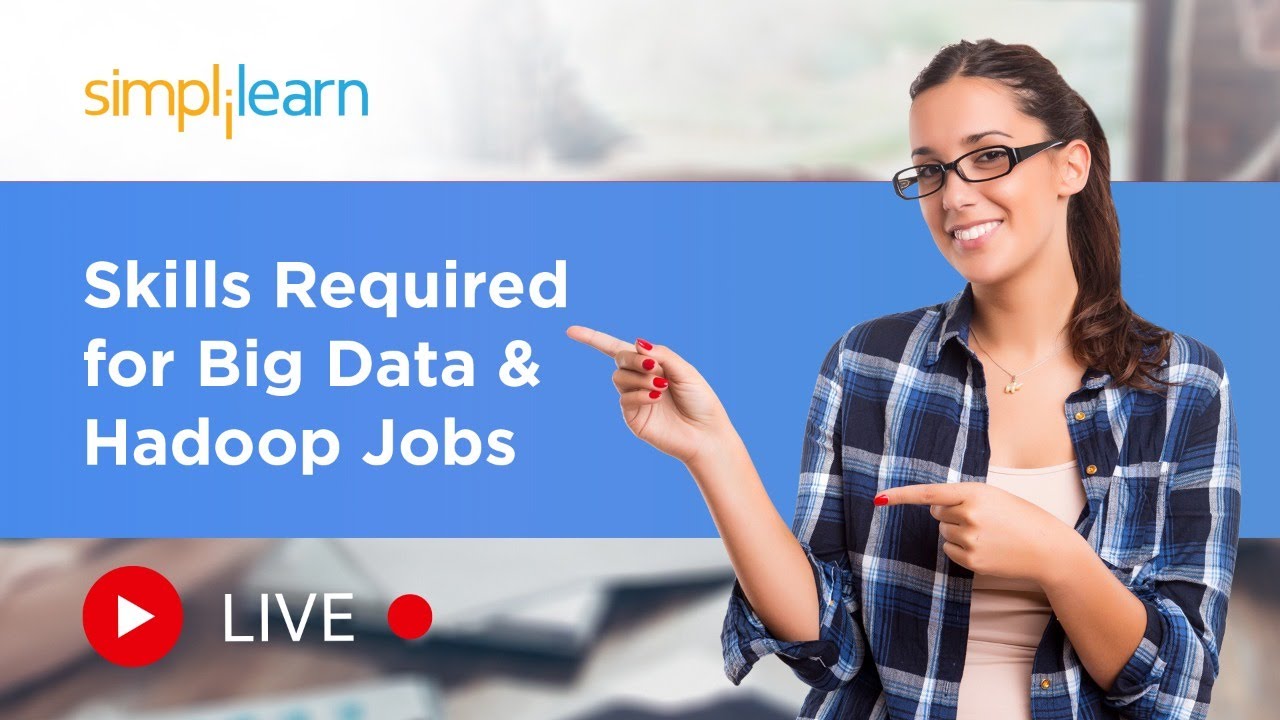 Skills Required For Big Data & Hadoop Jobs | Big Data Career, Skills & Roles | Simplilearn