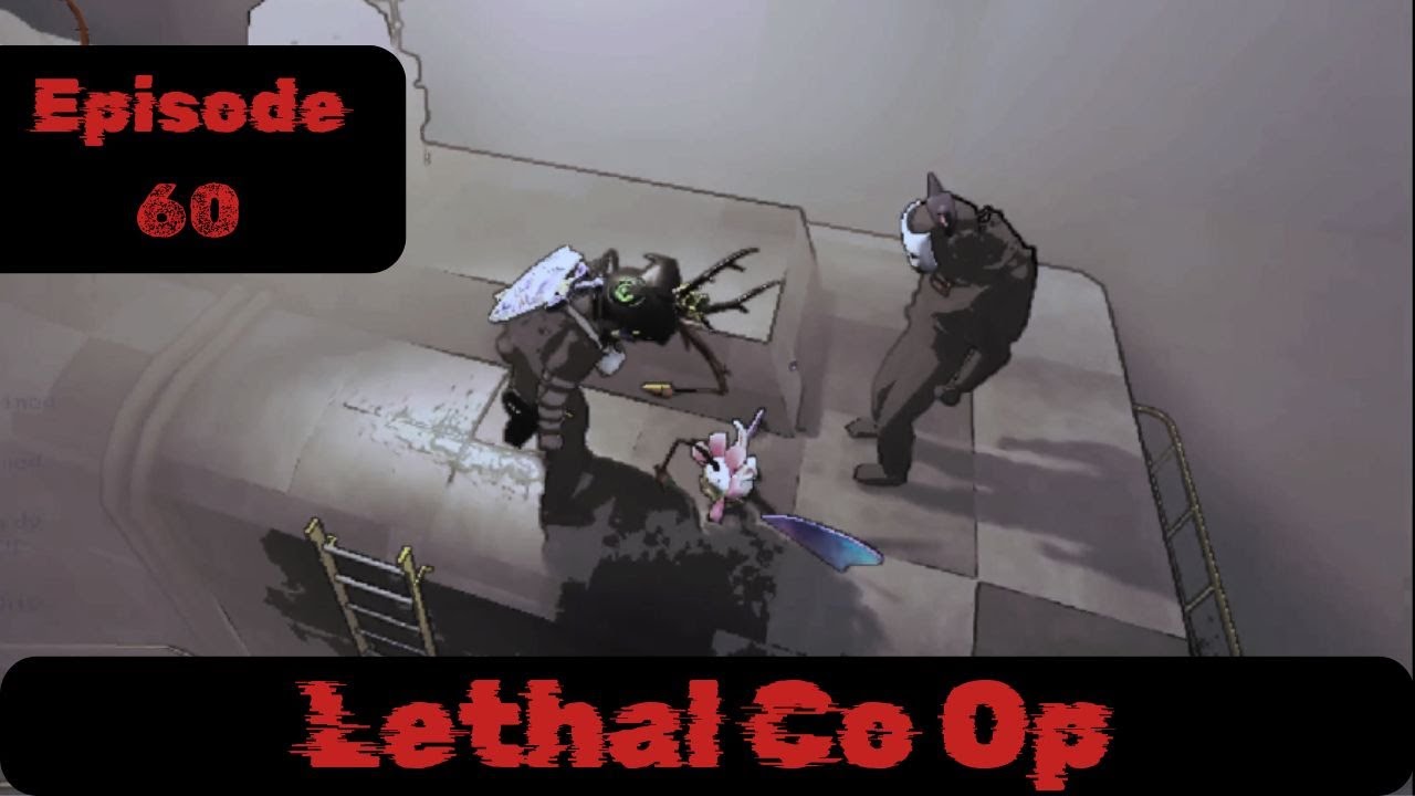 Lethal Co Op Episode 60