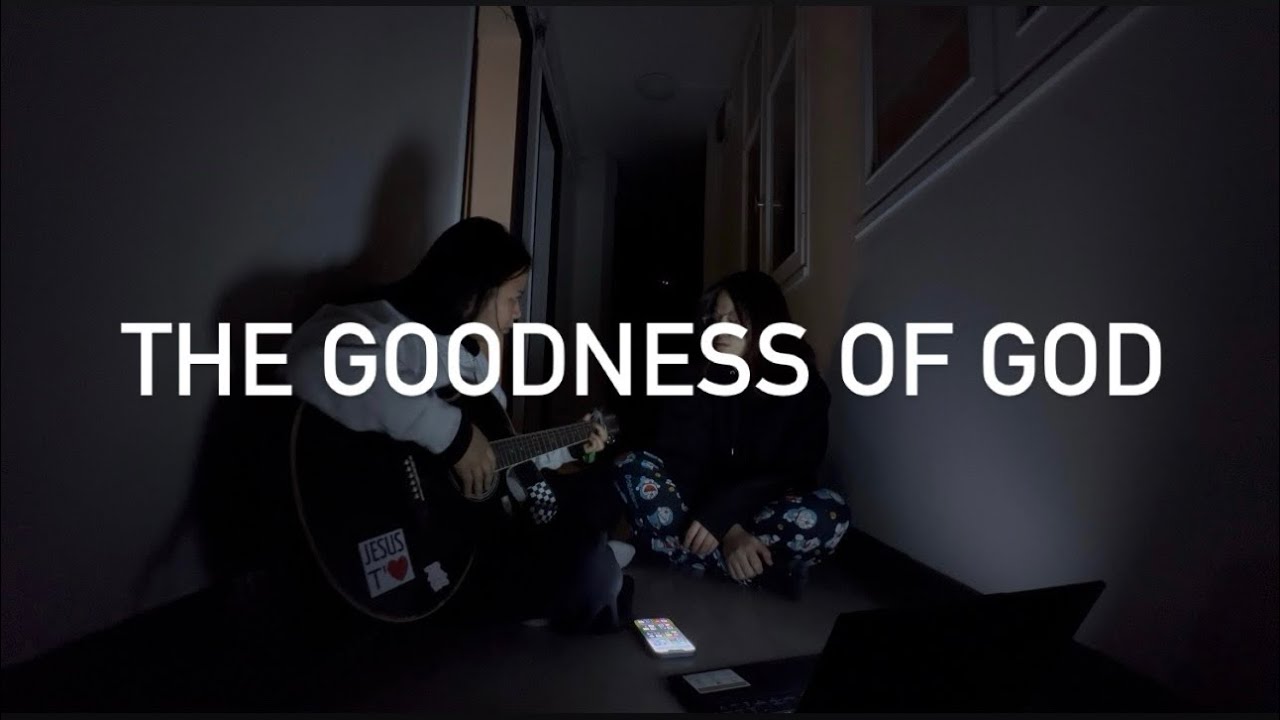 the goodness of God ( Cover with Sarah )