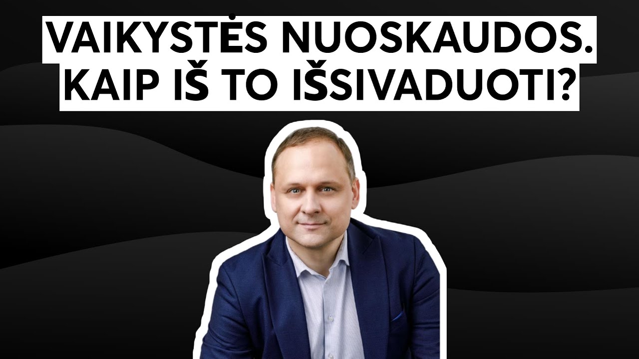 VAIKYSTĖS NUOSKAUDOS. KAIP IŠ TO IŠSIVADUOTI?
