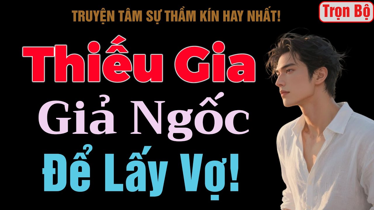 [Trọn Bộ] Thiếu Gia Giả Ngốc Để Lấy Vợ! - MC Thanh Hằng