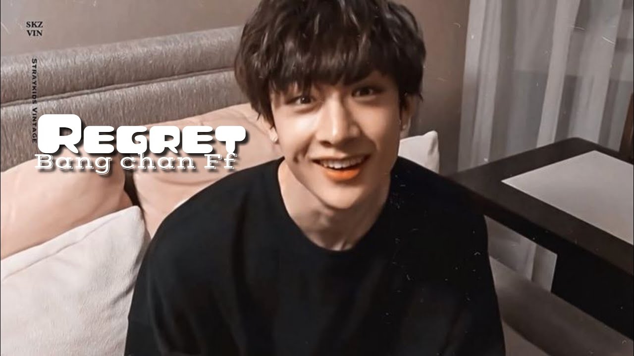 Regret part 1 (Straykids Bangchan ff)