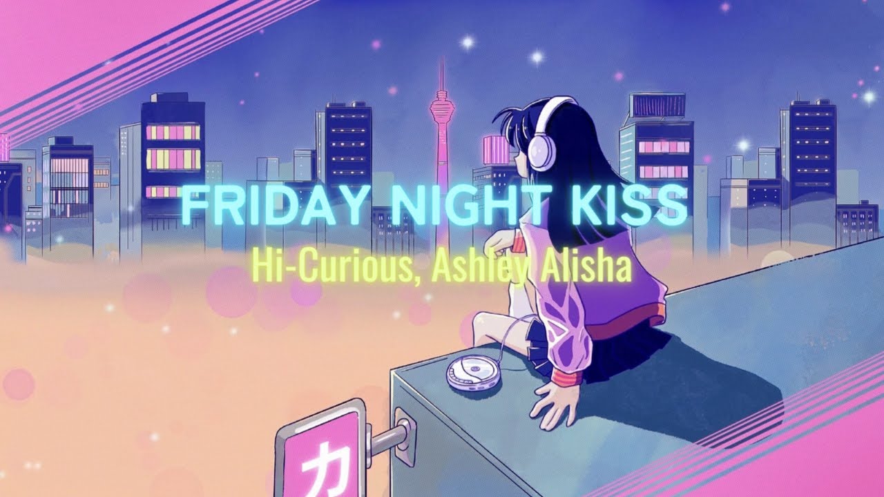 Friday Night Kiss フライデー · ナイト · キス (Hi Curious, Ashley Alisha) Official Lyric Video