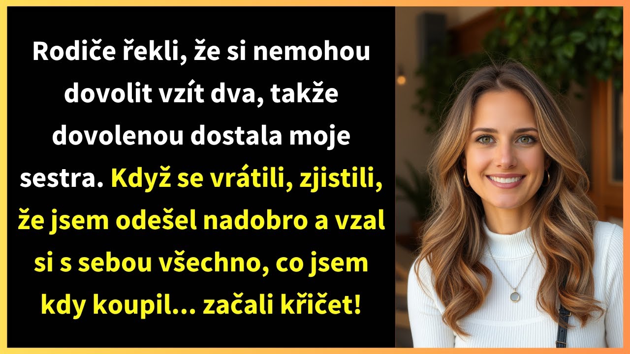 Rodiče řekli, že si nemohou dovolit vzít dva, takže dovolenou dostala moje sestra. Když se vrátili,