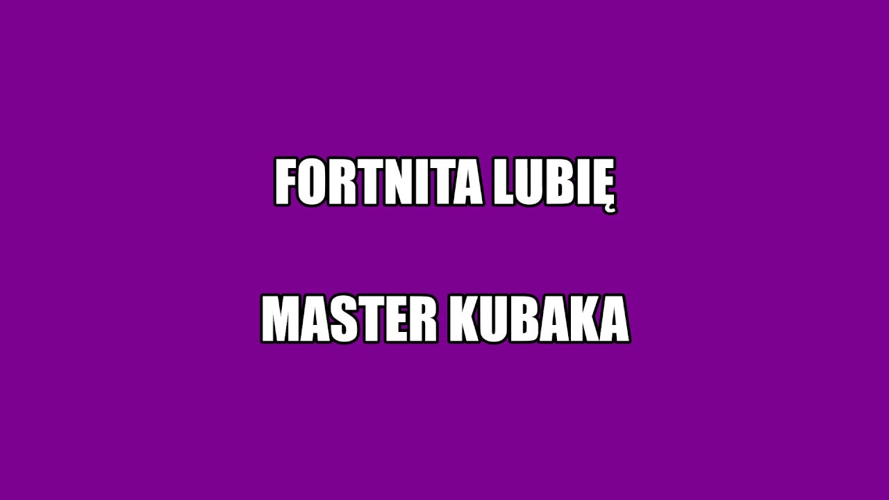 Fortnite lubię - Master Kubaka (piosenka o grze Fortnite)
