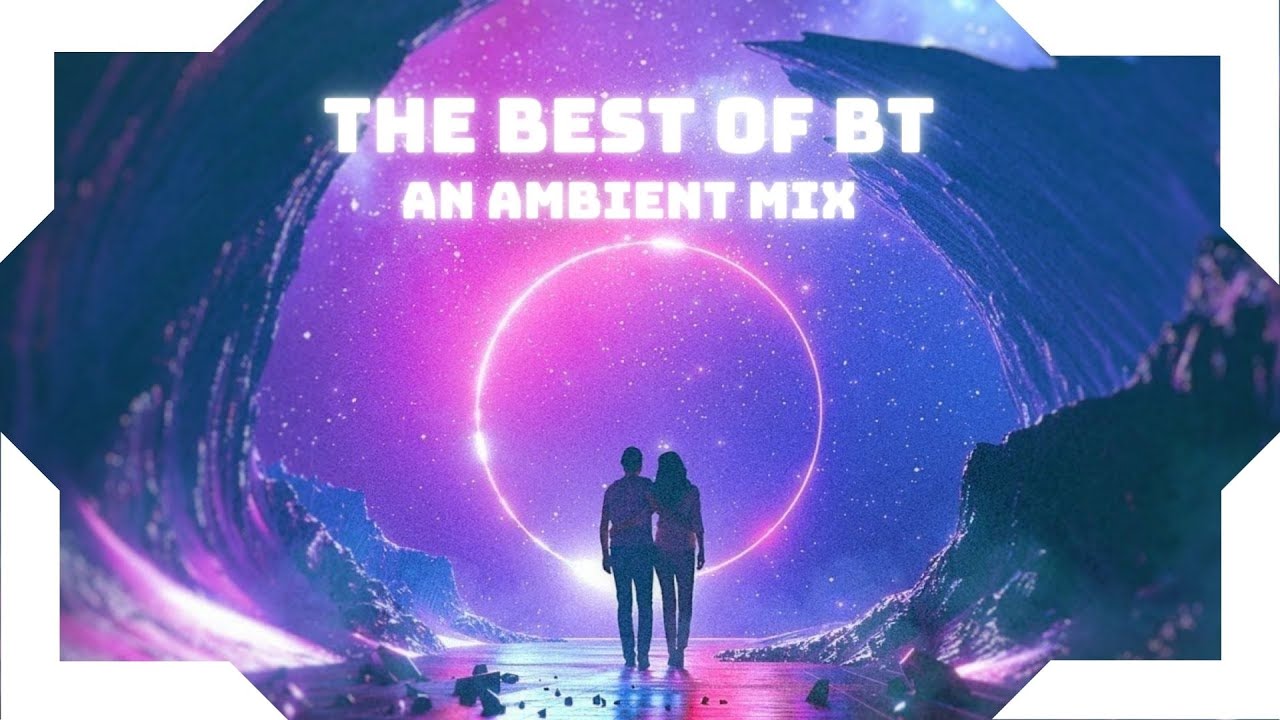 The Best of BT - An Ambient Mix