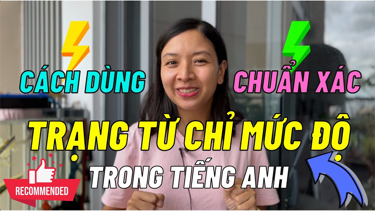 TRẠNG TỪ CHỈ MỨC ĐỘ: Cách Sử Dụng Chi Tiết Và Đầy Đủ Nhất | Ms Thuỷ KISS English